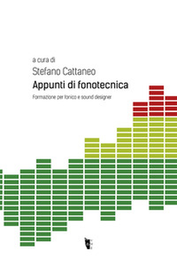 Appunti di fonotecnica. Formazione per fonico e sound designer - Librerie.coop Appunti di fonotecnica. Formazione per fonico e sound designer - Librerie.coop