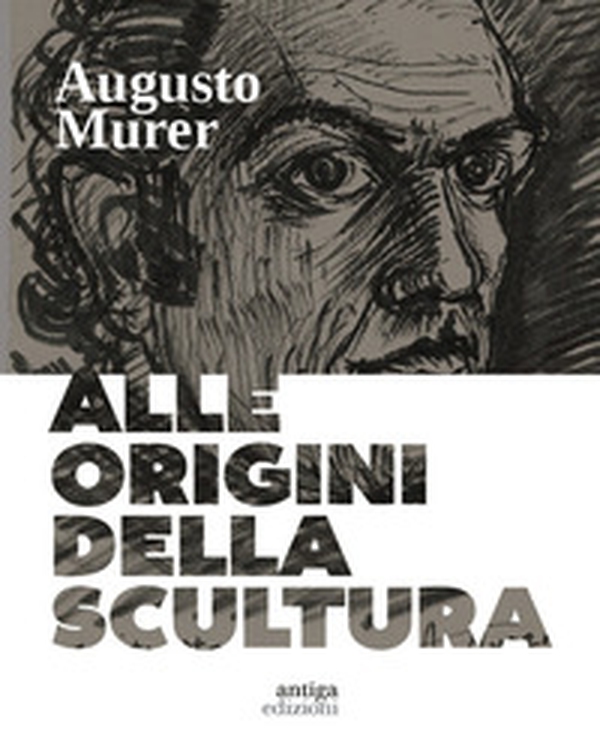 Augusto Murer. Alle origini della scultura - Librerie.coop Augusto Murer. Alle origini della scultura - Librerie.coop