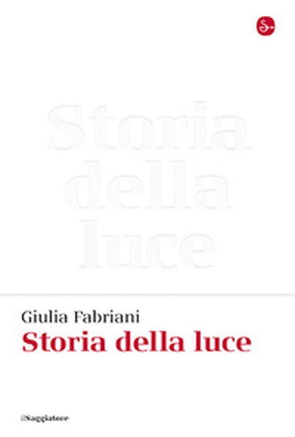 Storia della luce - Librerie.coop Storia della luce - Librerie.coop