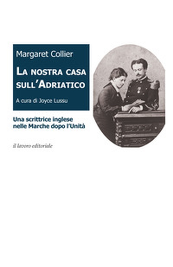 La nostra casa sull'Adriatico. Una scrittrice inglese nelle Marche dopo l'Unità - Librerie.coop