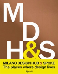 Milano Design Hub & Spoke. The places where design lives - Librerie.coop