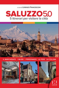 Saluzzo 5.0. 5 itinerari per visitare la città - Librerie.coop
