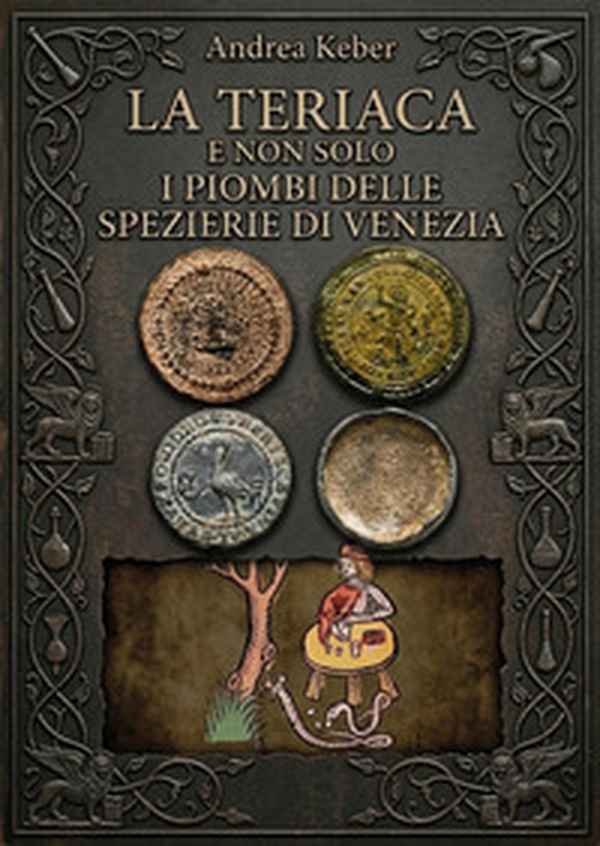 La teriaca e non solo: i piombi delle spezierie di Venezia - Librerie.coop