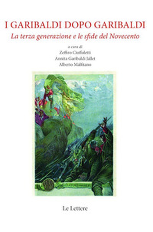 I Garibaldi dopo Garibaldi. La terza generazione e le sfide del Novecento - Librerie.coop I Garibaldi dopo Garibaldi. La terza generazione e le sfide del Novecento - Librerie.coop