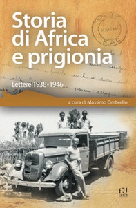 Storia di Africa e prigionia. Lettere 1938-1946 - Librerie.coop