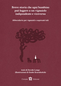 Breve storia che ogni bambino può leggere a un vignaiolo indipendente e viceversa. Abbecedario per vignaioli o aspiranti tali - Librerie.coop Breve storia che ogni bambino può leggere a un vignaiolo indipendente e viceversa. Abbecedario per vignaioli o aspiranti tali - Librerie.coop