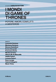 I mondi di Game of Thrones. Potere, amori, conflitti a Westeros - Librerie.coop I mondi di Game of Thrones. Potere, amori, conflitti a Westeros - Librerie.coop