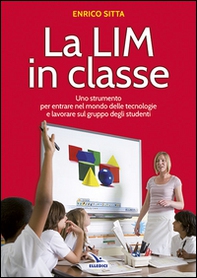 La LIM in classe. Uno strumento per entrare nel mondo delle tecnologie e lavorare sul gruppo degli studenti - Librerie.coop