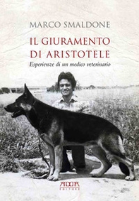 Il giuramento di Aristotele. Esperienze di un medico veterinario - Librerie.coop