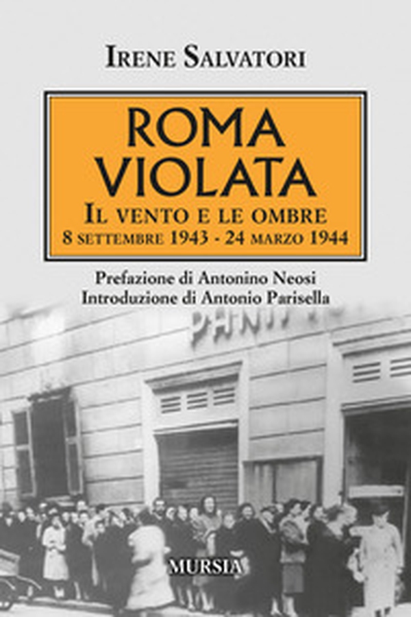 Roma violata. Il vento e le ombre 8 settembre 1943 - 24 marzo 1944 - Librerie.coop Roma violata. Il vento e le ombre 8 settembre 1943 - 24 marzo 1944 - Librerie.coop