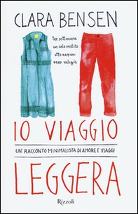 Io viaggio leggera. Un racconto minimalista di amore e viaggi - Librerie.coop