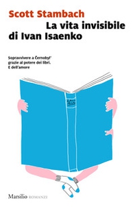 La vita invisibile di Ivan Isaenko - Librerie.coop