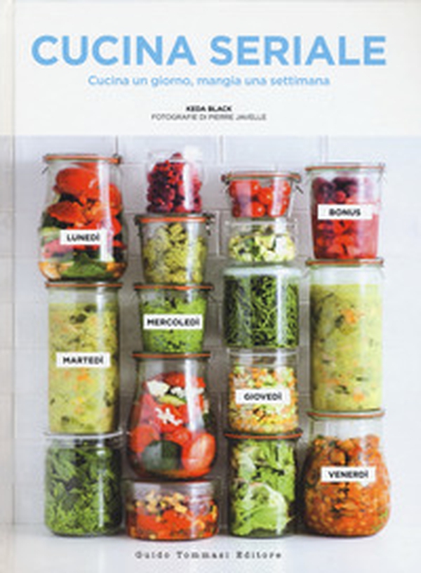 Cucina seriale. Cucina un giorno, mangia una settimana - Librerie.coop Cucina seriale. Cucina un giorno, mangia una settimana - Librerie.coop