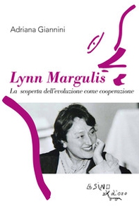 Lynn Margulis. La scoperta dell'evoluzione come cooperazione - Librerie.coop