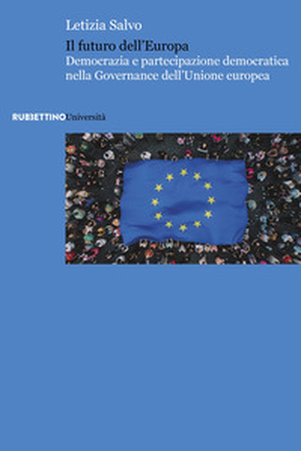 Il futuro dell'Europa. Democrazia e partecipazione democratica nella governance dell'Unione europea - Librerie.coop Il futuro dell'Europa. Democrazia e partecipazione democratica nella governance dell'Unione europea - Librerie.coop