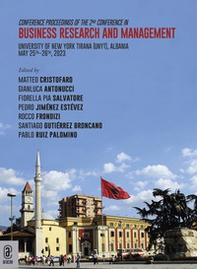 Conference Proceedings of the 2nd Conference in Business Research and Management. University of New York Tirana (UNYT), Albania - May 25th-26th, 2023 - Librerie.coop