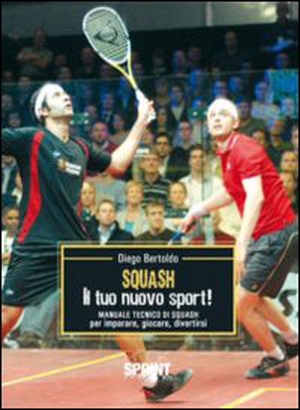 Squash. Il tuo nuovo sport! Manuale tecnico di squash per imparare, giocare, divertirsi - Librerie.coop Squash. Il tuo nuovo sport! Manuale tecnico di squash per imparare, giocare, divertirsi - Librerie.coop
