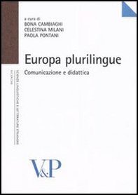 Europa plurilingue. Comunicazione e didattica. Atti del Convegno internazionale di studi (Milano, 4-5 novembre 2004) - Librerie.coop