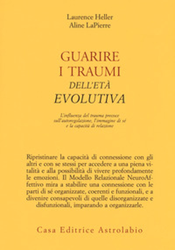 Guarire i traumi dell'età evolutiva. L'influenza del trauma precoce sull'autoregolazione, l'immagine di sé e la capacità di relazione - Librerie.coop Guarire i traumi dell'età evolutiva. L'influenza del trauma precoce sull'autoregolazione, l'immagine di sé e la capacità di relazione - Librerie.coop