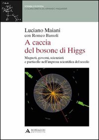 A caccia del bosone di Higgs. Magneti, governi, scienziati e particelle nell'impresa scientifica del secolo - Librerie.coop A caccia del bosone di Higgs. Magneti, governi, scienziati e particelle nell'impresa scientifica del secolo - Librerie.coop