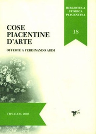 Cose piacentine d'arte offerte a Ferdinando Arisi - Librerie.coop