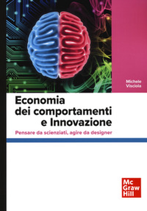 Economia dei comportamenti e innovazione. Pensare da scienziati, agire da designer - Librerie.coop Economia dei comportamenti e innovazione. Pensare da scienziati, agire da designer - Librerie.coop