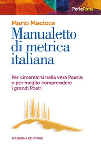 Manualetto di metrica italiana. Per cimentarsi nella vera poesia o per meglio comprendere i grandi poeti - Librerie.coop