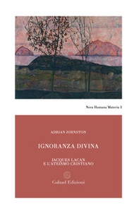 Ignoranza divina. Jacques Lacan e l'ateismo cristiano - Librerie.coop