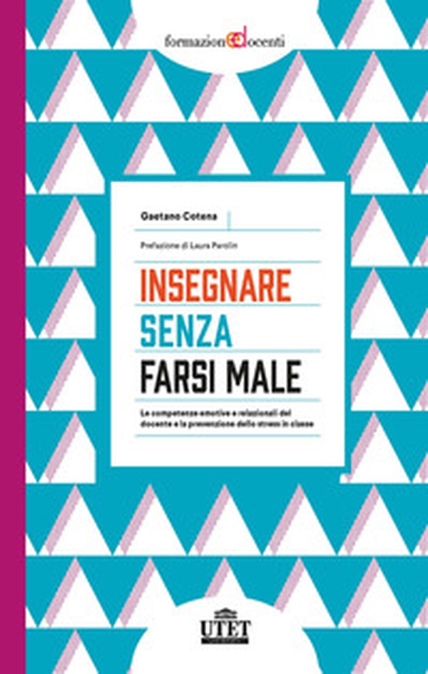 Insegnare senza farsi male. Le competenze emotive e relazionali del docente e la prevenzione dello stress in classe - Librerie.coop Insegnare senza farsi male. Le competenze emotive e relazionali del docente e la prevenzione dello stress in classe - Librerie.coop