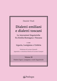 Dialetti emiliani e dialetti toscani. Dialetti emiliani e dialetti toscani. Le interazioni linguistiche fra Emilia-Romagna e Toscana e con Liguria, Lunigiana e Umbria - Vol. 3 - Librerie.coop