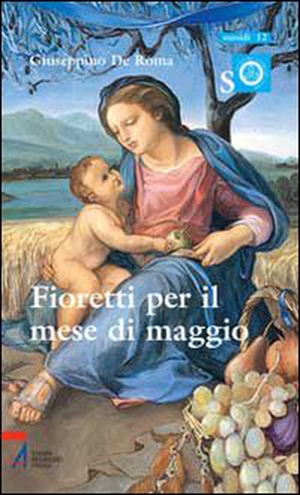 Fioretti per il mese di Maggio. Ragazzi con Maria e Gesù - Librerie.coop Fioretti per il mese di Maggio. Ragazzi con Maria e Gesù - Librerie.coop