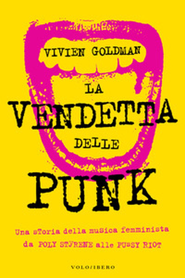 La vendetta delle punk. Una storia della musica femminista da Poly Styrene alle Pussy Riot - Librerie.coop La vendetta delle punk. Una storia della musica femminista da Poly Styrene alle Pussy Riot - Librerie.coop