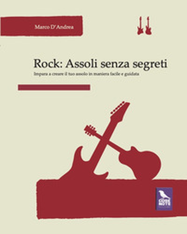 Rock. Assoli senza segreti. Impara a creare il tuo assolo in maniera facile e guidata - Librerie.coop