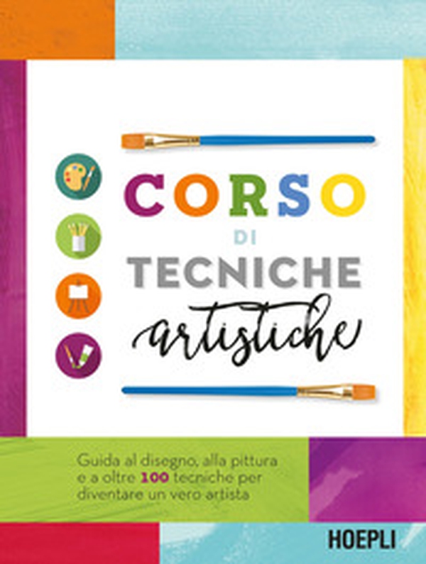 Corso di tecniche artistiche. Guida al disegno, alla pittura e a oltre 100 tecniche artistiche per diventare un vero artista - Librerie.coop Corso di tecniche artistiche. Guida al disegno, alla pittura e a oltre 100 tecniche artistiche per diventare un vero artista - Librerie.coop