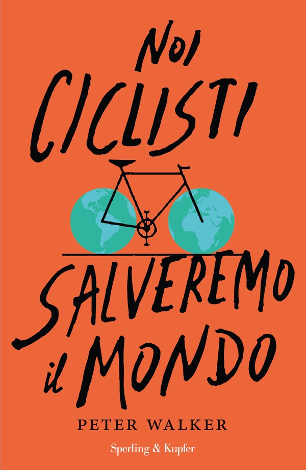 Noi ciclisti salveremo il mondo - Librerie.coop Noi ciclisti salveremo il mondo - Librerie.coop