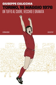 Torino, 16 maggio 1976. Un tuffo al cuore, vecchio e granata - Librerie.coop