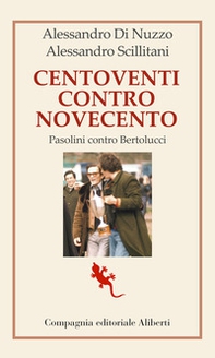 Centoventi contro Novecento. Pasolini contro Bertolucci - Librerie.coop