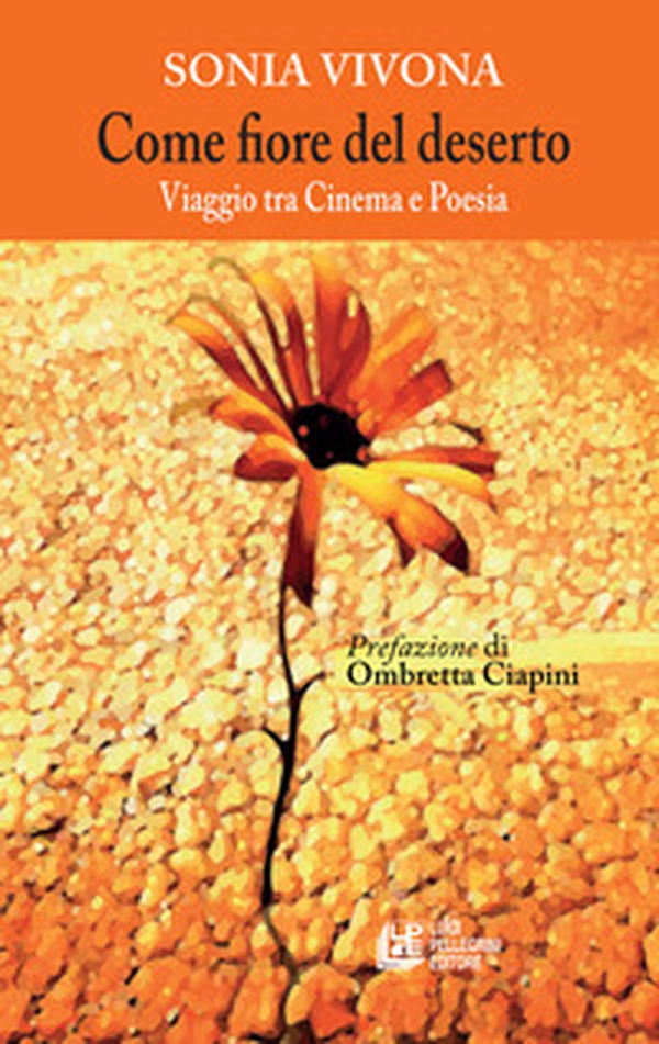 Come fiore nel deserto. Viaggio tra cinema e poesia - Librerie.coop Come fiore nel deserto. Viaggio tra cinema e poesia - Librerie.coop