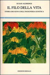 Il filo della vita. Storia dei geni e dell'ingegneria genetica - Librerie.coop
