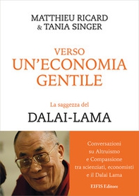 Verso un'economia gentile. La saggezza del Dalai-Lama - Librerie.coop