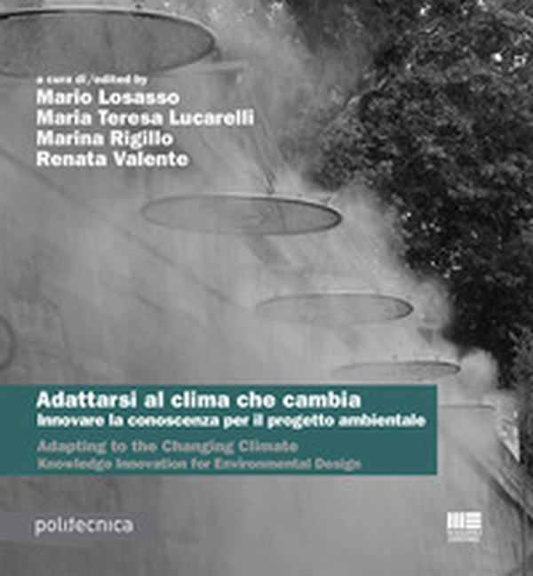 Adattarsi al clima che cambia. Innovare la conoscenza per il progetto ambientale-Adapting to the changing climate. Knowledge innovation for environmental design - Librerie.coop Adattarsi al clima che cambia. Innovare la conoscenza per il progetto ambientale-Adapting to the changing climate. Knowledge innovation for environmental design - Librerie.coop