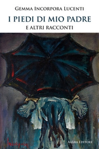 I piedi di mio padre e altri racconti - Librerie.coop I piedi di mio padre e altri racconti - Librerie.coop