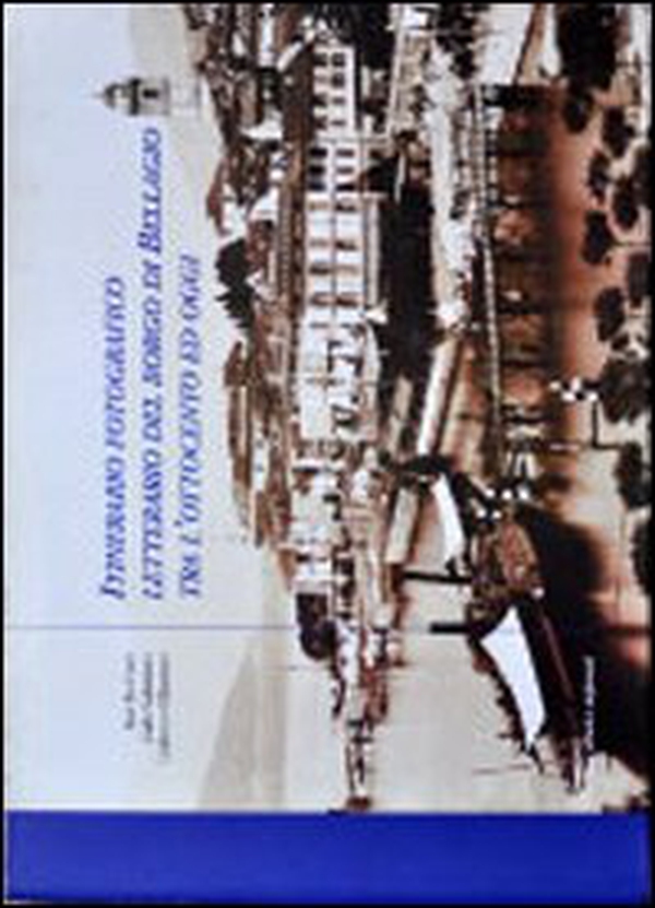 Itinerario fotografico letterario del borgo di Bellagio tra l'Ottocento ed oggi - Librerie.coop Itinerario fotografico letterario del borgo di Bellagio tra l'Ottocento ed oggi - Librerie.coop