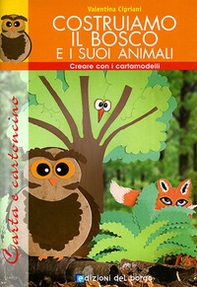 Costruiamo il bosco e i suoi animali. Con cartamodello - Librerie.coop