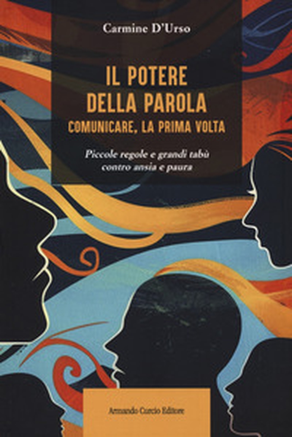 Il potere della parola. Comunicare, la prima volta. Piccole regole e grandi tabù contro ansia e paura - Librerie.coop