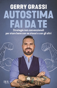 Autostima fai da te. Strategie non convenzionali per stare bene con se stessi e con gli altri - Librerie.coop