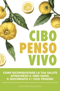 Cibo, penso, vivo. Come riconquistare la tua salute attraverso il cibo sano, il movimento e i tuoi pensieri - Librerie.coop Cibo, penso, vivo. Come riconquistare la tua salute attraverso il cibo sano, il movimento e i tuoi pensieri - Librerie.coop
