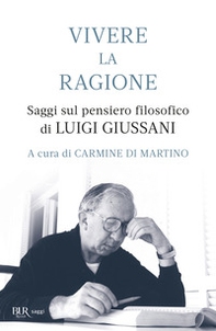 Vivere la ragione. Saggi sul pensiero filosofico di Luigi Giussani - Librerie.coop