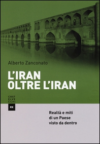 L'Iran oltre l'Iran. Realtà e miti di un paese visto da dentro - Librerie.coop