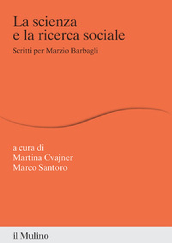 La scienza e la ricerca sociale. Scritti per Marzio Barbagli - Librerie.coop
